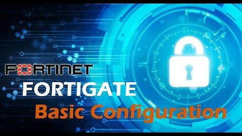 Basic Configuration of Fortigate Firewall
