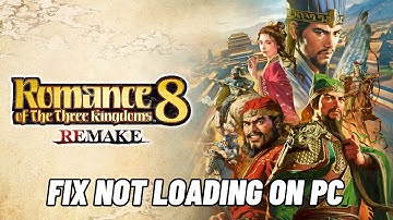 How To Fix ROMANCE OF THE THREE KINGDOMS 8 REMAKE Stuck on Loading Screen On PC