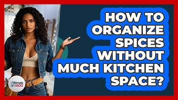 How To Organize Spices Without Much Kitchen Space? - Ultimate Life Hacks