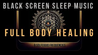 Full Body Healing with All 9 Solfeggio Frequencies ☯ BLACK SCREEN SLEEP MUSIC by Meditate with Abhi 116,161 views 3 months ago 8 hours, 1 minute