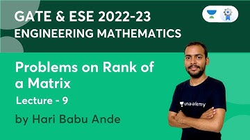 Lec 9 | Problems on Rank of a Matrix | Engineering Mathematics | GATE & ESE 2022-23 | Hari Babu Ande