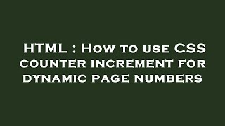 HTML : How to use CSS counter increment for dynamic page numbers