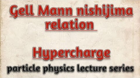 gell Mann nishijima relation // hypercharge// particle physics // notes
