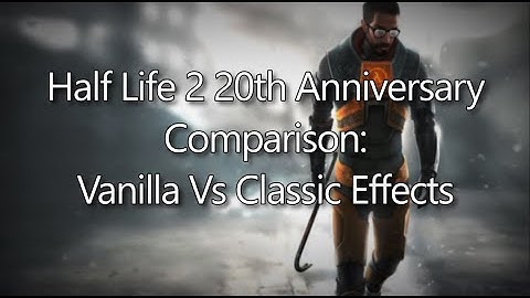 Half Life 2 20th Anniversary Update Comparison: Vanilla Vs Classic Effects