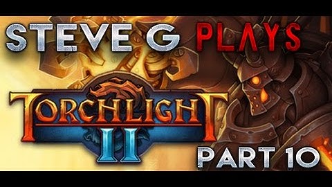 Steve G Plays Torchlight 2 With BuzzLloydyear Part 10
