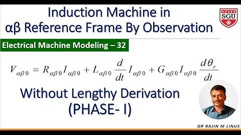 Modeling of EM-32: Induction Machine Model (Observation ) By Dr. Rajin M. Linus
