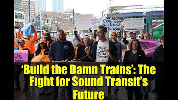 ‘Build the Damn Trains’: The Fight for Sound Transit’s Future | Seattle Transit Crisis Explained