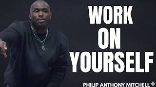 YOU MUST WORK ON YOURSELF; PAY ATTENTION TO YOUR LIFE.. Philip Anthony Mitchell 2819 Church #gospel
