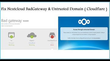 Fixed Nextcloud  Untrusted Domain & Bad Gateway (error code 502) Via Cloudflare.