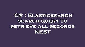 C# : Elasticsearch search query to retrieve all records NEST