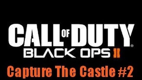 Black Ops II Custom Game-Capture The Castle! #2