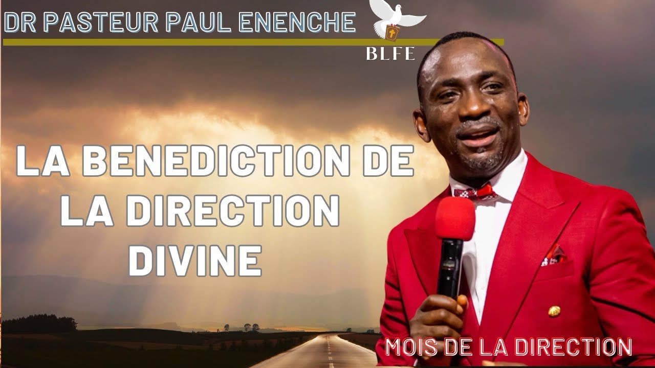 LA BÉNÉDICTION DE LA DIRECTION DIVINE || DR PASTEUR PAUL ENENCHE