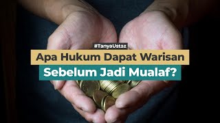 Apa Hukum Dapat Warisan Sebelum Jadi Mualaf?