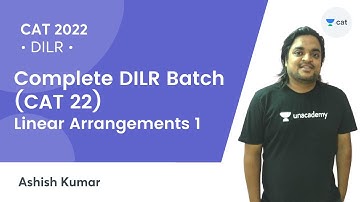 Complete DILR Batch (CAT 22) | Linear Arrangements 1 | Ashish Kumar | Unacademy CAT