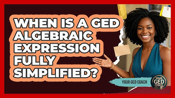 When Is A GED Algebraic Expression Fully Simplified? - Your GED Coach