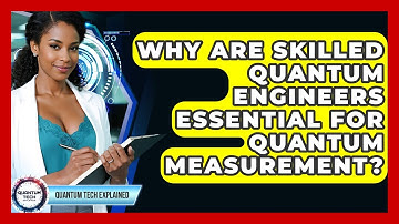 Why Are Skilled Quantum Engineers Essential For Quantum Measurement? - Quantum Tech Explained