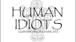 HUMAN IDIOTS - LU BANGSAT GUA BEJAT ( VIDIO LIRIK )