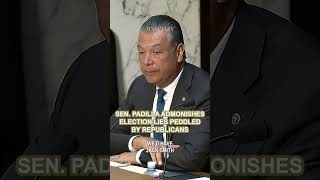 Sen. Padilla Admonishes Election Lies Peddled by Republicans