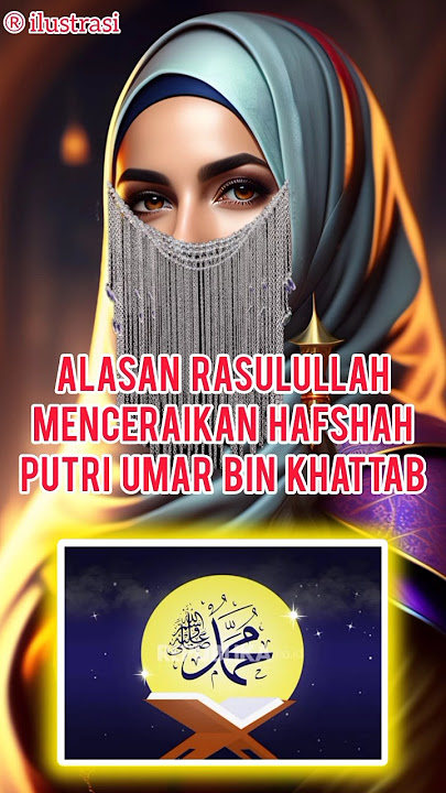 The Reasons for the Prophet's Divorce of Hafsa bint Umar bin Khattab