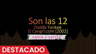 Son las 12 - Daddy Yankee [2002], Reggaeton viejo / antiguo con letra / Lyrics
