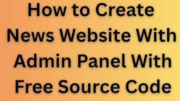 How to create news website with admin panel with free source code