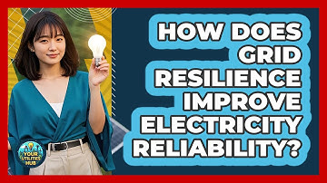 How Does Grid Resilience Improve Electricity Reliability? - Your Utilities Hub