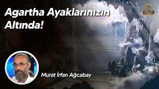 Agartha Ayaklarınızın Altında Dünyanın Sırrı Orada Murat İrfan Ağcabay