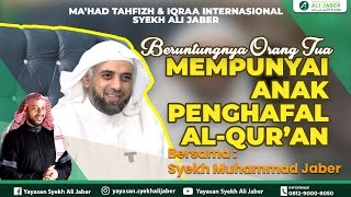 BERUNTUNGNYA ORANG TUA YANG MEMPUNYAI ANAK PENGHAFAL AL-QUR'AN - SYEKH ALI JABER Rahimahullah