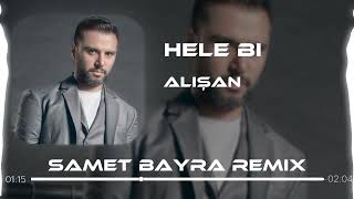 Alişan - Hele Bi Elimi Eline Al ( Samet Bayra Remix )