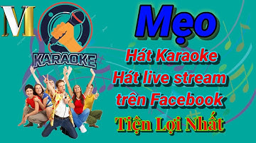 Mẹo hay khi hát karaoke trên Youtube,live streaming trên Facebook