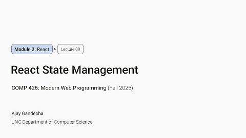 Modern Web Dev #9: React State Management | COMP 426 @ UNC-Chapel Hill (F