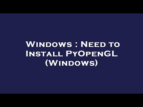 Windows : Need to Install PyOpenGL (Windows)