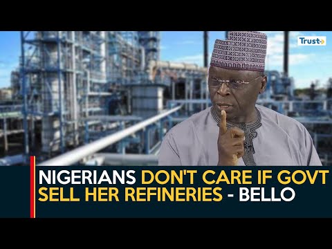 Nigerians don't care if govt sell her refineries - Bello | Daily Politics