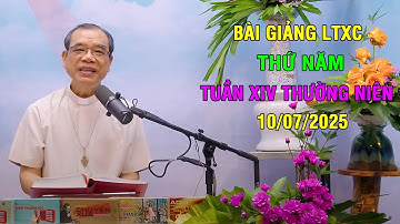 Bài giảng LTXC Thứ Năm Tuần XIV Thường Niên | Ngày 10/07/2025 | Lời Chúa Hôm Nay
