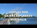 Cairns Esplanade Australia | 30 minutes | 6+km / 4 miles | POV Virtual Treadmill Run/cycle