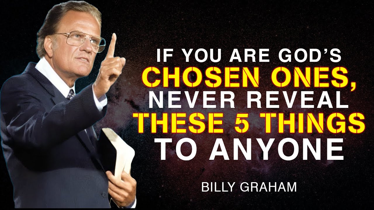 If You Are God's Chosen Ones, Never Reveal These 5 Things To Anyone - Billy Graham