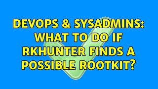 Famous DevOps & SysAdmins: What to do if rkhunter finds a possible rootkit? Wealth