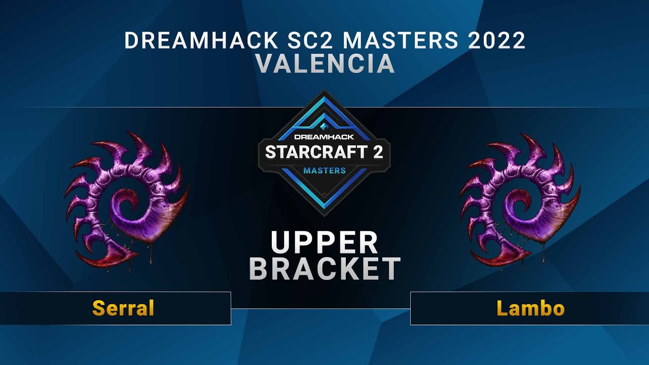 SC2 - Serral vs. Lambo - Upper Bracket - DreamHack SC2 Masters: Valencia 2022 - EU