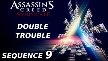 Assassins Creed Syndicate - Sequence 9 Double Trouble