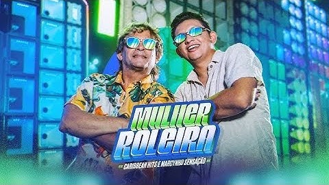 MULHER ROLEIRA (SOLINHO ENVOLVENTE) Caribbean Hits é Marcynho Sensação (Clipe Oficial)