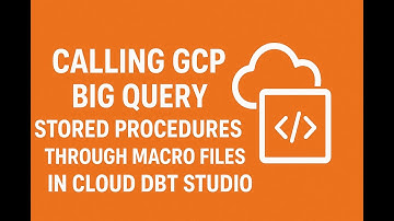 Calling GCP Big Query Stored Procedures through Cloud DBT Jobs using Macros.