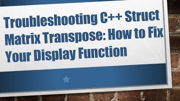 Troubleshooting C+ +  Struct Matrix Transpose: How to Fix Your Display Function