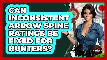 Can Inconsistent Arrow Spine Ratings Be Fixed For Hunters? - The Marksman