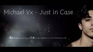 Michael Vx - Just In Case (Official Audio)