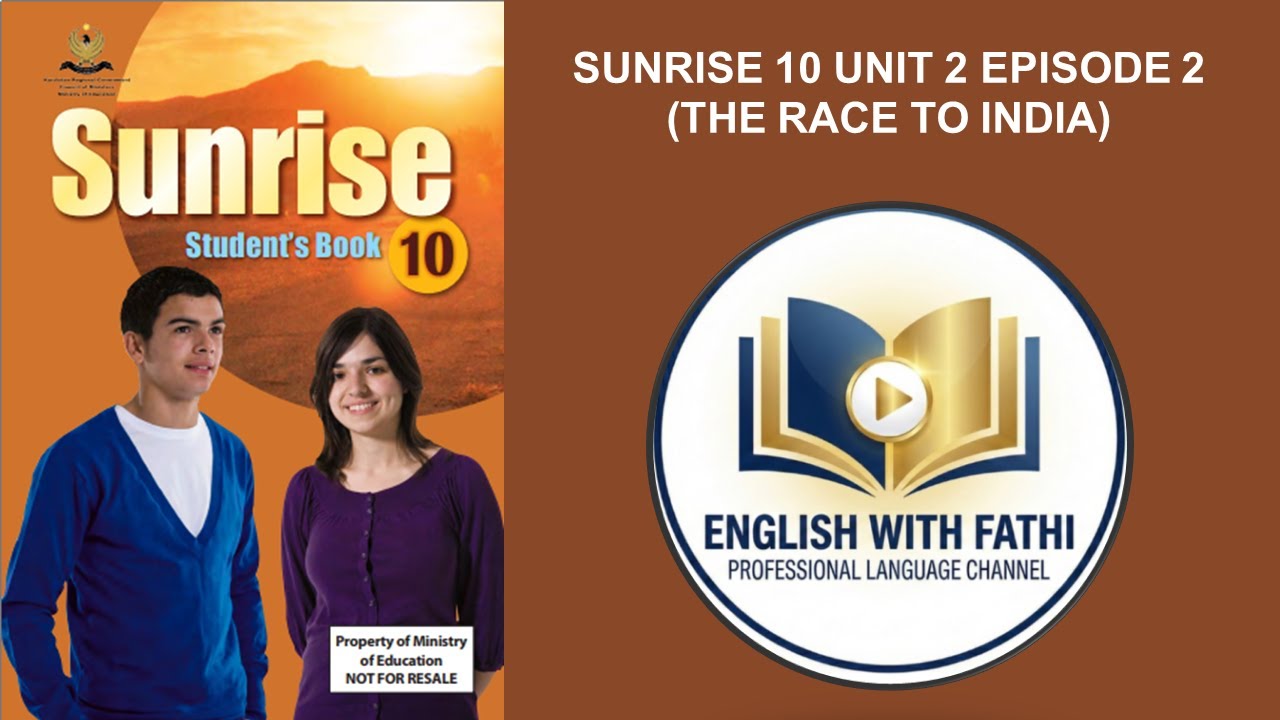 SUNRISE 10 UNIT 2 EPISODE 2 (THE RACE TO INDIA)