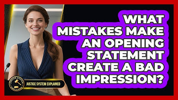 What Mistakes Make An Opening Statement Create A Bad Impression? - Justice System Explained