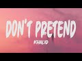 Khalid - Don't Pretend (Lyrics)