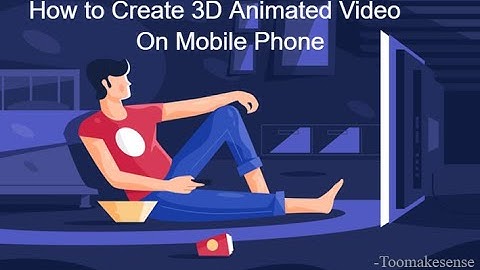 How to Create 3D Animated Video with Mobile Phone