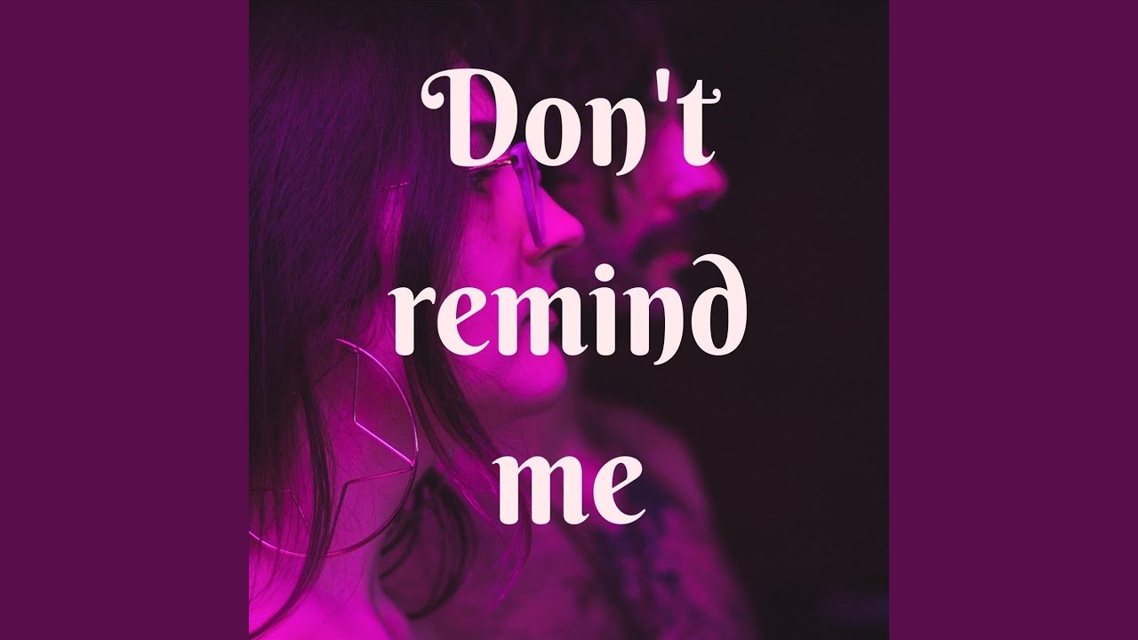 Don't Remind Me - YouTube