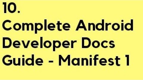 Complete Android Developer Docs- Manifest File - 1